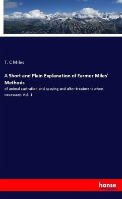 A Short and Plain Explanation of Farmer Miles' Methods - Miles, T. C