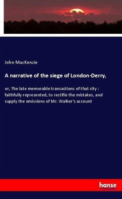 A narrative of the siege of London-Derry, - Mackenzie, John