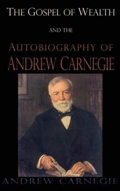 Gospel of Wealth and the Autobiography of Andrew Carnegie - Carnegie, Andrew