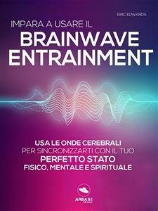 Impara a usare il Brainwave Entrainment (eBook, ePUB) - Edwards, Eric