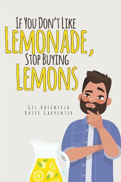 If You Don't Like Lemonade, Stop Buying Lemons - Rosenfeld, Gilbert; Carpenter, Katie