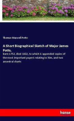 A Short Biographical Sketch of Major James Potts, - Potts, Thomas Maxwell