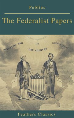 The Federalist Papers (Best Navigation, Active TOC) (Feathers Classics) (eBook, ePUB) - Publius; Classics, Feathers