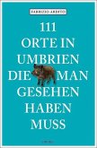 111 Orte in Umbrien, die man gesehen haben muss (Mängelexemplar) 111 Orte in Umbrien, die man gesehen haben muss (Mängelexemplar)
