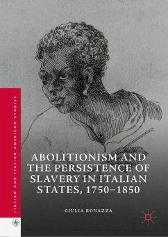 Abolitionism and the Persistence of Slavery in Italian States, 1750¿1850 - Bonazza, Giulia
