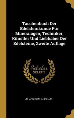 Taschenbuch Der Edelsteinkunde Für Mineralogen, Techniker, Künstler Und Liebhaber Der Edelsteine, Zweite Auflage - Blum, Johann Reinhard