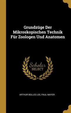 Grundzüge Der Mikroskopischen Technik Für Zoologen Und Anatomen - Lee, Arthur Bolles; Mayer, Paul