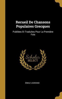 Recueil De Chansons Populaires Grecques: Publiées Et Traduites Pour La Première Fois