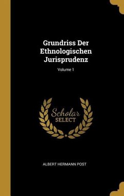 Grundriss Der Ethnologischen Jurisprudenz; Volume 1