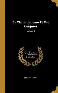 Le Christianisme Et Ses Origines; Volume 2 - Havet, Ernest