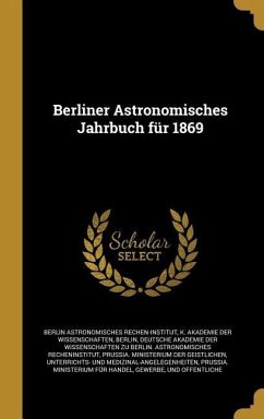 Berliner Astronomisches Jahrbuch für 1869 - Rechen-Institut, Berlin Astronomisches