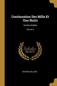 Continuation Des Mille Et Une Nuits: Contes Arabes; Volume 4