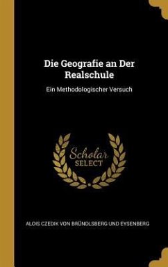 Die Geografie an Der Realschule: Ein Methodologischer Versuch - Brundlsberg Und Eysenberg, Alois Cz von