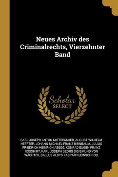 Neues Archiv Des Criminalrechts, Vierzehnter Band - Mittermaier, Carl Joseph Anton; Heffter, August Wilhelm; Birnbaum, Johann Michael Franz
