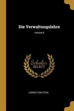 Die Verwaltungslehre; Volume 8 - Stein, Lorenz Von