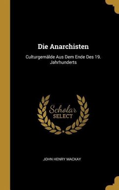 Die Anarchisten: Culturgemälde Aus Dem Ende Des 19. Jahrhunderts