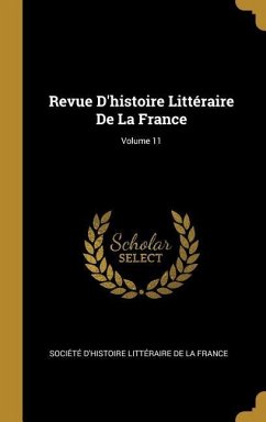 Revue D'histoire Littéraire De La France; Volume 11