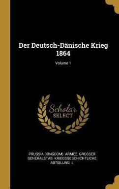 Der Deutsch-Dänische Krieg 1864; Volume 1