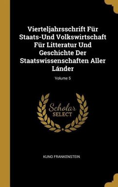 Vierteljahrsschrift Für Staats-Und Volkswirtschaft Für Litteratur Und Geschichte Der Staatswissenschaften Aller Lánder; Volume 5