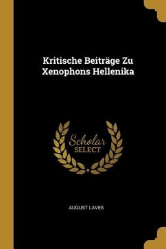 Kritische Beiträge Zu Xenophons Hellenika - Laves, August