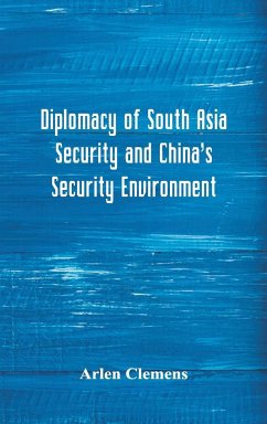 Diplomacy of South Asia Security and China's Security Environment - Clemens, Arlen