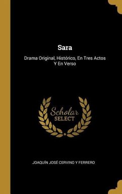 Sara: Drama Original, Histórico, En Tres Actos Y En Verso - Ferrero, Joaquín José Cervino Y.