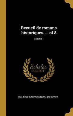 Recueil de romans historiques. ... of 8; Volume 1 - Multiple Contributors