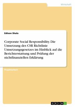 Corporate Social Responsibility. Die Umsetzung des CSR Richtlinie Umsetzungsgesetzes im Hinblick auf die Berichterstattung und Prüfung der nichtfinanziellen Erklärung - Shala, Edison