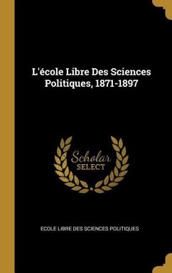 L'école Libre Des Sciences Politiques, 1871-1897