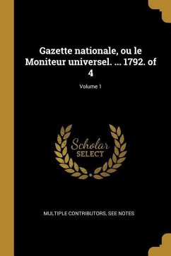 Gazette nationale, ou le Moniteur universel. ... 1792. of 4; Volume 1