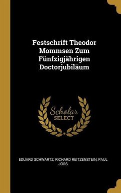 Festschrift Theodor Mommsen Zum Fünfzigjährigen Doctorjubiläum