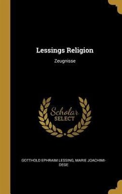 Lessings Religion: Zeugnisse - Lessing, Gotthold Ephraim; Joachimi-Dege, Marie