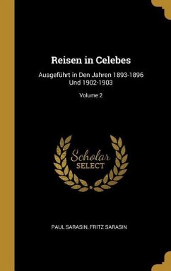 Reisen in Celebes: Ausgeführt in Den Jahren 1893-1896 Und 1902-1903; Volume 2