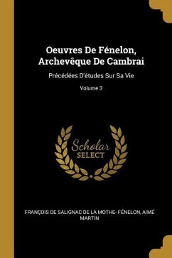 Oeuvres De Fénelon, Archevêque De Cambrai: Précédées D'études Sur Sa Vie; Volume 3