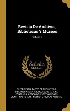 Revista De Archivos, Bibliotecas Y Museos; Volume 6