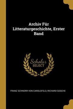 Archiv Für Litteraturgeschichte, Erster Band