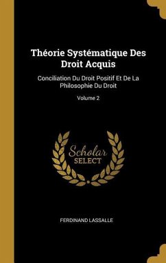 Théorie Systématique Des Droit Acquis - Lassalle, Ferdinand