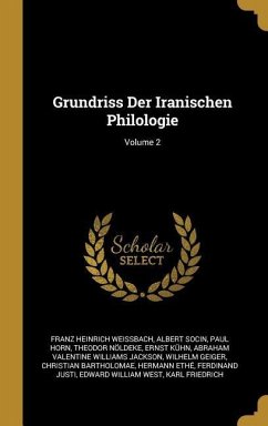 Grundriss Der Iranischen Philologie; Volume 2 - Weissbach, Franz Heinrich; Socin, Albert; Horn, Paul