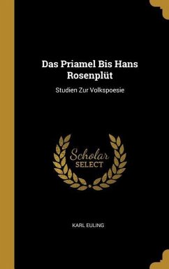 Das Priamel Bis Hans Rosenplüt: Studien Zur Volkspoesie - Euling, Karl