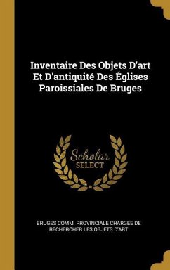 Inventaire Des Objets D'art Et D'antiquité Des Églises Paroissiales De Bruges