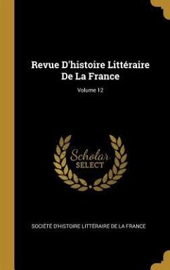 Revue D'histoire Littéraire De La France; Volume 12