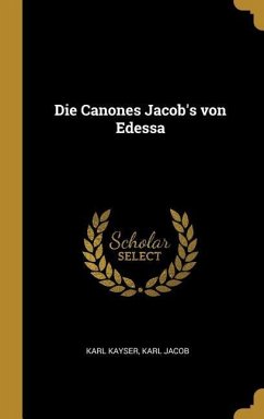 Die Canones Jacob's Von Edessa - Kayser, Karl; Jacob, Karl