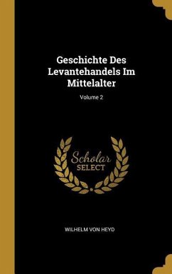 Geschichte Des Levantehandels Im Mittelalter; Volume 2