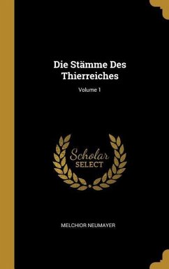 Cover Die Stämme Des Thierreiches; Volume 1