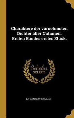 Charaktere Der Vornehmsten Dichter Aller Nationen. Ersten Bandes Erstes Stück. - Sulzer, Johann Georg