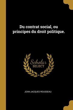 Du contrat social, ou principes du droit politique. - Rousseau, Jean-Jacques