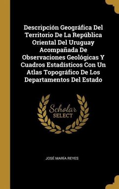 Descripción Geográfica Del Territorio De La República Oriental Del Uruguay Acompañada De Observaciones Geológicas Y Cuadros Estadísticos Con Un Atlas