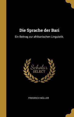 Die Sprache Der Bari: Ein Beitrag Zur Afrikanischen Linguistik. - Muller, Friedrich