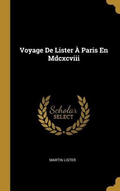 Voyage De Lister À Paris En Mdcxcviii - Lister, Martin