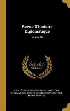 Revue D'histoire Diplomatique; Volume 10